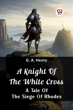 Bertrand.pt - A Knight Of The White Crossa Tale Of The Siege Of Rhodes (Edition2024)
