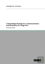 A Knowledge Strategy For A Communications And Pr Practice Of A Large Firm