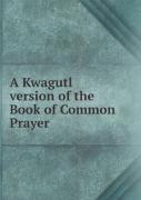 A Kwagutl Version Of The Book Of Common Prayer