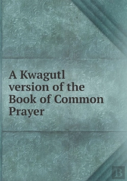 Bertrand.pt - A Kwagutl Version Of The Book Of Common Prayer
