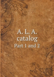 A. L. A. Catalog Part 1 And 2