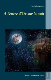 A L Encre D Or Sur La Nuit - La Vie S Aventure Et S Ecrit