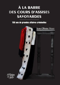 Bertrand.pt - A La Barre Des Cours D'Assises Savoyardes - 150 Ans De Grandes Affaires Criminelles
