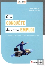 À La Conquête De Votre Emploi ; Cv Gagnants, Lettres Efficaces, Entretiens Réussis