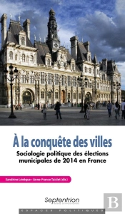 À La Conquête Des Villes ; Sociologie Politique Des Élections Municipales De 2014 En France