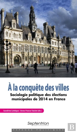 Bertrand.pt - À La Conquête Des Villes ; Sociologie Politique Des Élections Municipales De 2014 En France