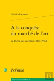 À La Conquête Du Marché De L'Art : Le Pari(S) Des Enchères (1830-1939)
