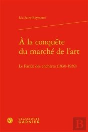 À La Conquête Du Marché De L'Art : Le Pari(S) Des Enchères (1830-1939)