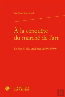 Bertrand.pt - À La Conquête Du Marché De L'Art : Le Pari(S) Des Enchères (1830-1939)