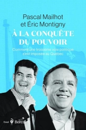 À La Conquête Du Pouvoir : Comment Une Troisième Voie Politique S'Est Imposée Au Québec