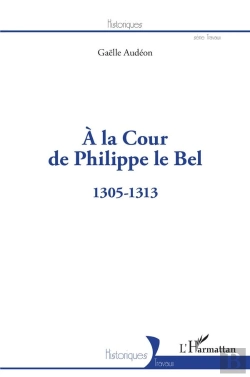 Bertrand.pt - À La Cour De Philippe Le Bel : 1305-1313