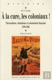 À La Cure, Les Coloniaux ! Thermalisme, Climatisme Et Colonisation Française 1830-1962