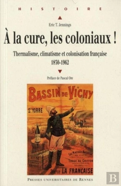 Bertrand.pt - À La Cure, Les Coloniaux ! Thermalisme, Climatisme Et Colonisation Française 1830-1962