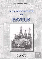 A La Decouverte De Bayeux