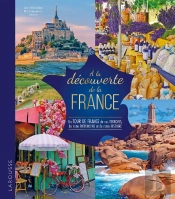À La Découverte De La France : Un Tour De France De Nos Terroirs, De Notre Patrimoine Et De Notre Histoire
