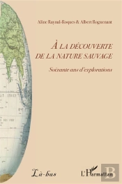 À La Découverte De La Nature Sauvage ; Soixante Ans D'Explorations