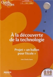 A La Decouverte De La Technologie Au Cycle 3 - Projet 'Un Ballon Pour L'Ecole
