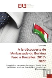 A La Decouverte De L'Ambassade Du Burkina Faso A Bruxelles: 2017- 2022 - Description Sommaire Des Pa