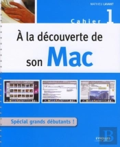 À La Découverte De Son Mac Tome 1 ; Spécial Grands Débutants !