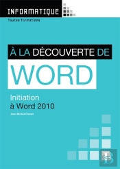 À La Découverte De Word 2010 ; Initiation À Word 2010