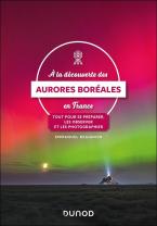 À La Découverte Des Aurores Boréales En France : Tout Pour Se Préparer, Les Observer Et Les Photographier
