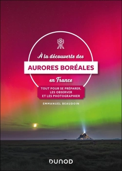 Bertrand.pt - À La Découverte Des Aurores Boréales En France : Tout Pour Se Préparer, Les Observer Et Les Photographier