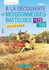 À La Découverte Des Moissonneuses-Batteuses 1920-1990  - Tome 2