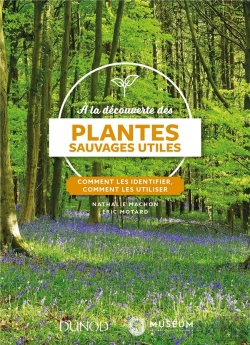 Bertrand.pt - À La Découverte Des Plantes Sauvages Utiles ; Comment Les Identifier, Comment Les Utiliser