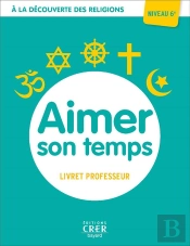 A La Decouverte Des Religions - Aimer Son Temps . Professeur 6eme