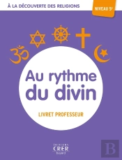 A La Découverte Des Religions - Au Rythme Du Divin - 5e - Professeur