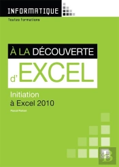 À La Découverte D'Excel 2010 ; Initiation À Excel 2010