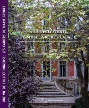 À La Découverte Du Musée Grobet-Labadié ; Une Vie De Collectionneuse : Les Cahiers De Marie Grobet