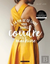 À La Fin De Ce Livre Vous Saurez Coudre À La Machine