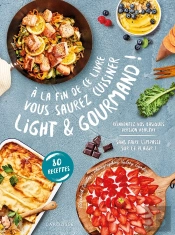 À La Fin De Ce Livre Vous Saurez Cuisiner Light Et Gourmand !