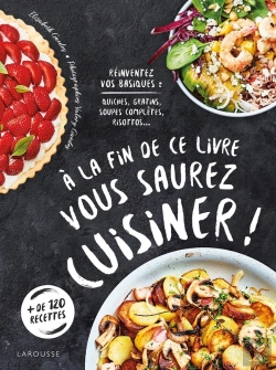 Bertrand.pt - À La Fin De Ce Livre Vous Saurez Cuisiner ! ; Réinventez Vos Basiques : Quiches, Gratins, Soupes Complètes, Risottos...