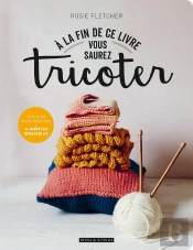 À La Fin De Ce Livre Vous Saurez Tricoter