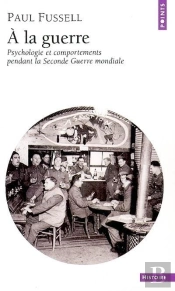 A La Guerre ; Psychologie Et Comportements Pendant La Deuxieme Guerre Mondiale