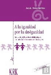 A La Igualdad Por La Desigualdad. Acción Positiva Como Estrategia Para Combatir La Discriminación De