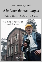 À La Lueur De Nos Lampes ; Récits De Mineurs De Charbon En France