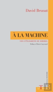 A La Machine : Vies D'Elisabeth De Miribel
