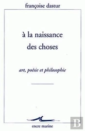 A La Naissance Des Choses : Art, Poésie Et Philosophie