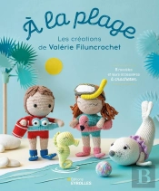 À La Plage : Les Créations De Valérie Filuncrochet : 8 Modèles Et Leurs Accessoires À Crocheter