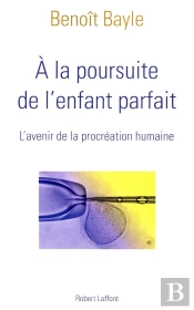 À La Poursuite De L'Enfant Parfait ; L'Avenir De La Procréation Humaine