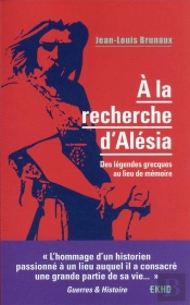 A La Recherche D'Alesia - Des Legendes Grecques Au Lieu De Memoire