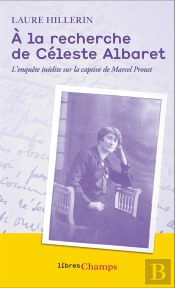 À La Recherche De Céleste Albaret :  L'Enquête Inédite Sur La Captive De Marcel Proust