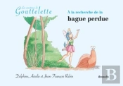 A La Recherche De La Bague Perdue - Les Aventures De Goutelette