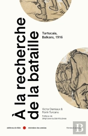 A La Recherche De La Bataille : Turtucaia, Balkans, 1916
