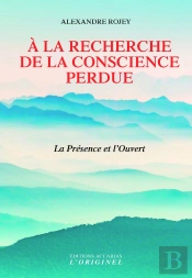 À La Recherche De La Conscience Perdue ; La Présence De L'Ouvert
