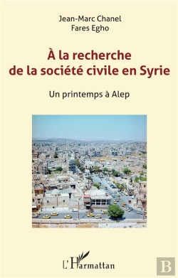 Bertrand.pt - À La Recherche De La Société Civile En Syrie ; Un Printemps À Alep