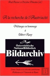 À La Recherche De L'Austriacité : Mélanges En Hommage À Gilbert Ravy